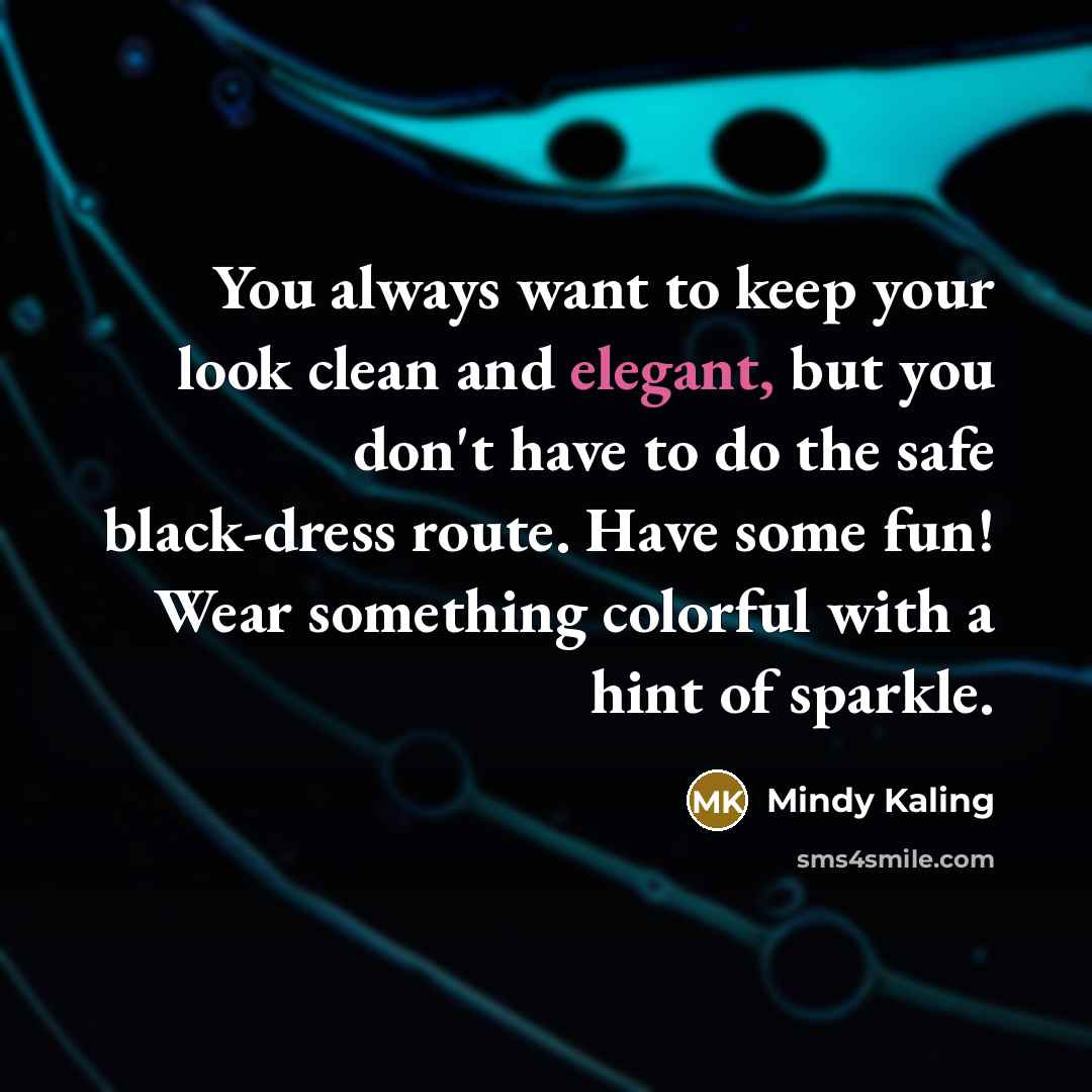 “You always want to keep your look clean and elegant,…” quote by Mindy Kaling