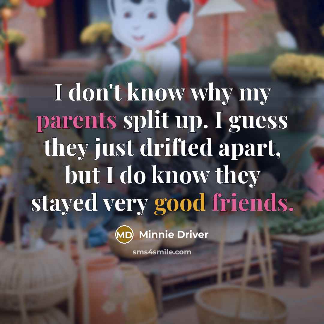 “I don't know why my parents split up. I guess…” quote by Minnie Driver