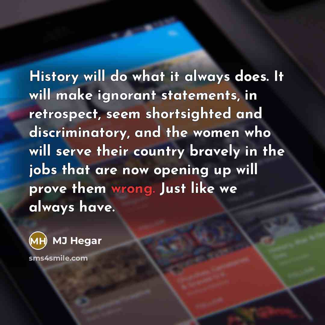 “History will do what it always does. It will make…” quote by MJ Hegar