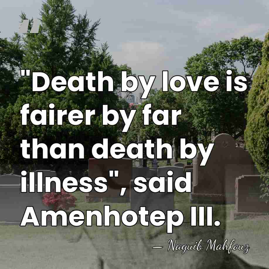 "Death by love is fairer by far than death by illness", said&hellip; - Naguib Mahfouz