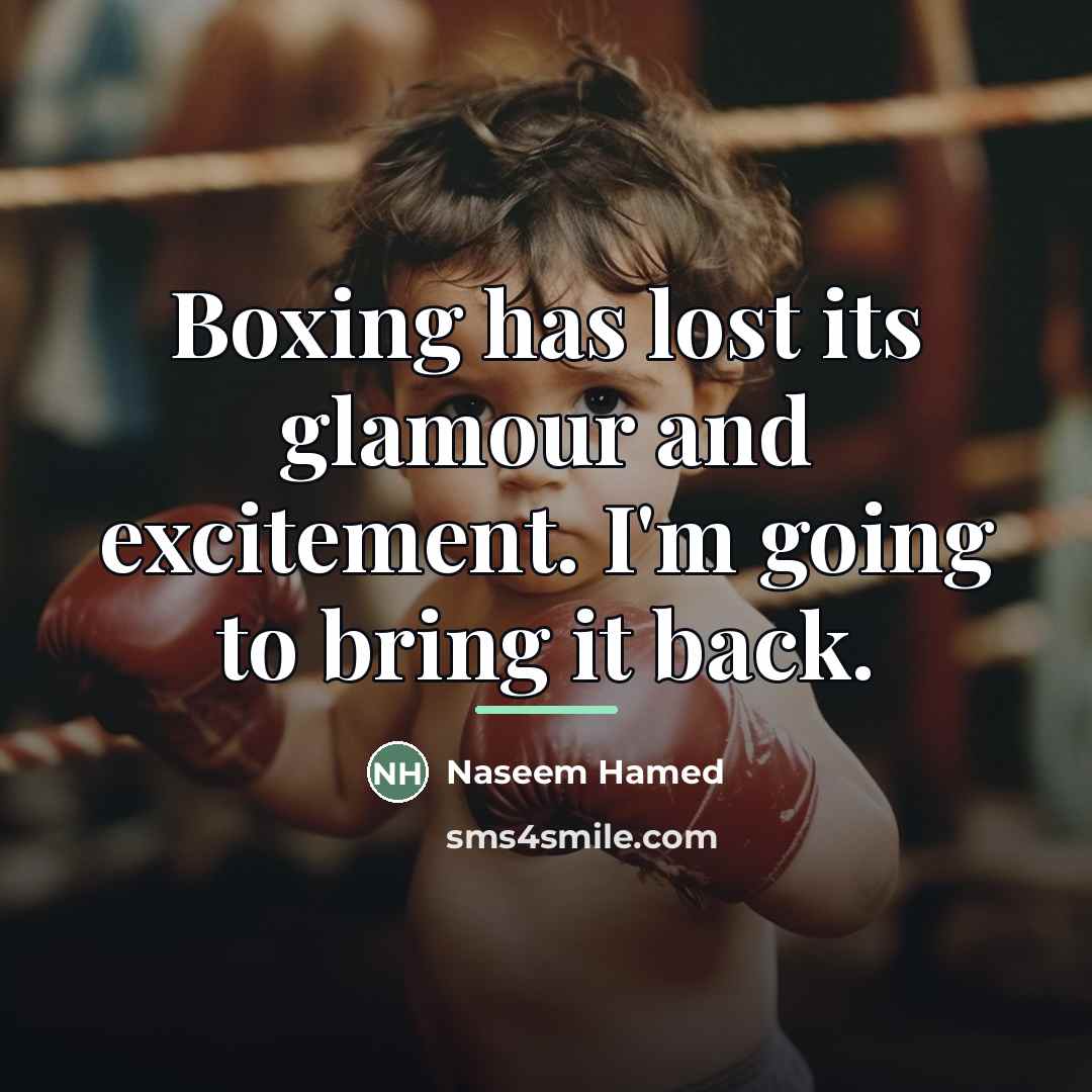 “Boxing has lost its glamour and excitement. I'm going to…” quote by Naseem Hamed