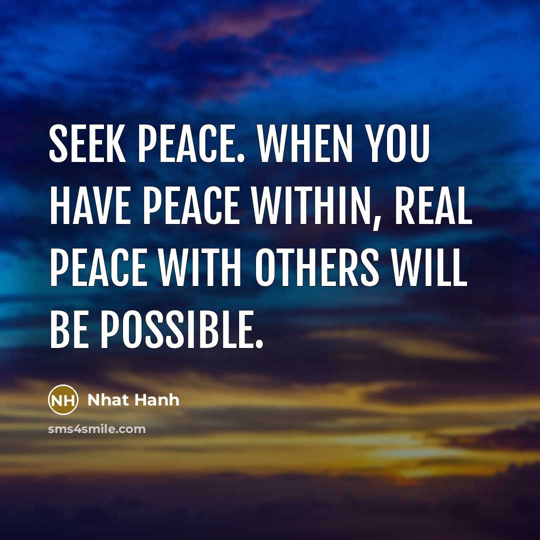 “Seek peace. When you have peace within, real peace with…” quote by Nhat Hanh