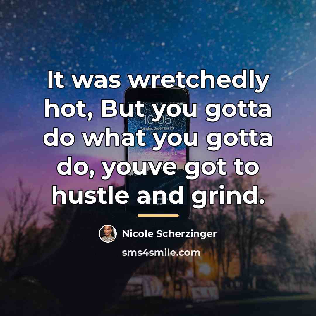 “It was wretchedly hot, But you gotta do what you…” quote by Nicole Scherzinger