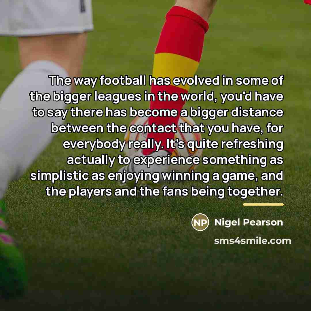 “The way football has evolved in some of the bigger…” quote by Nigel Pearson