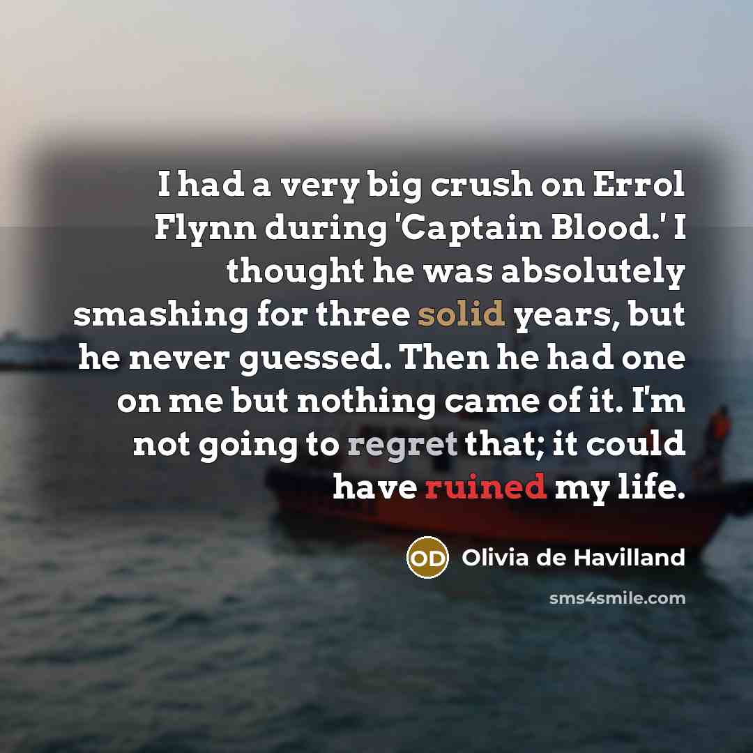 “I had a very big crush on Errol Flynn during…” quote by Olivia De Havilland