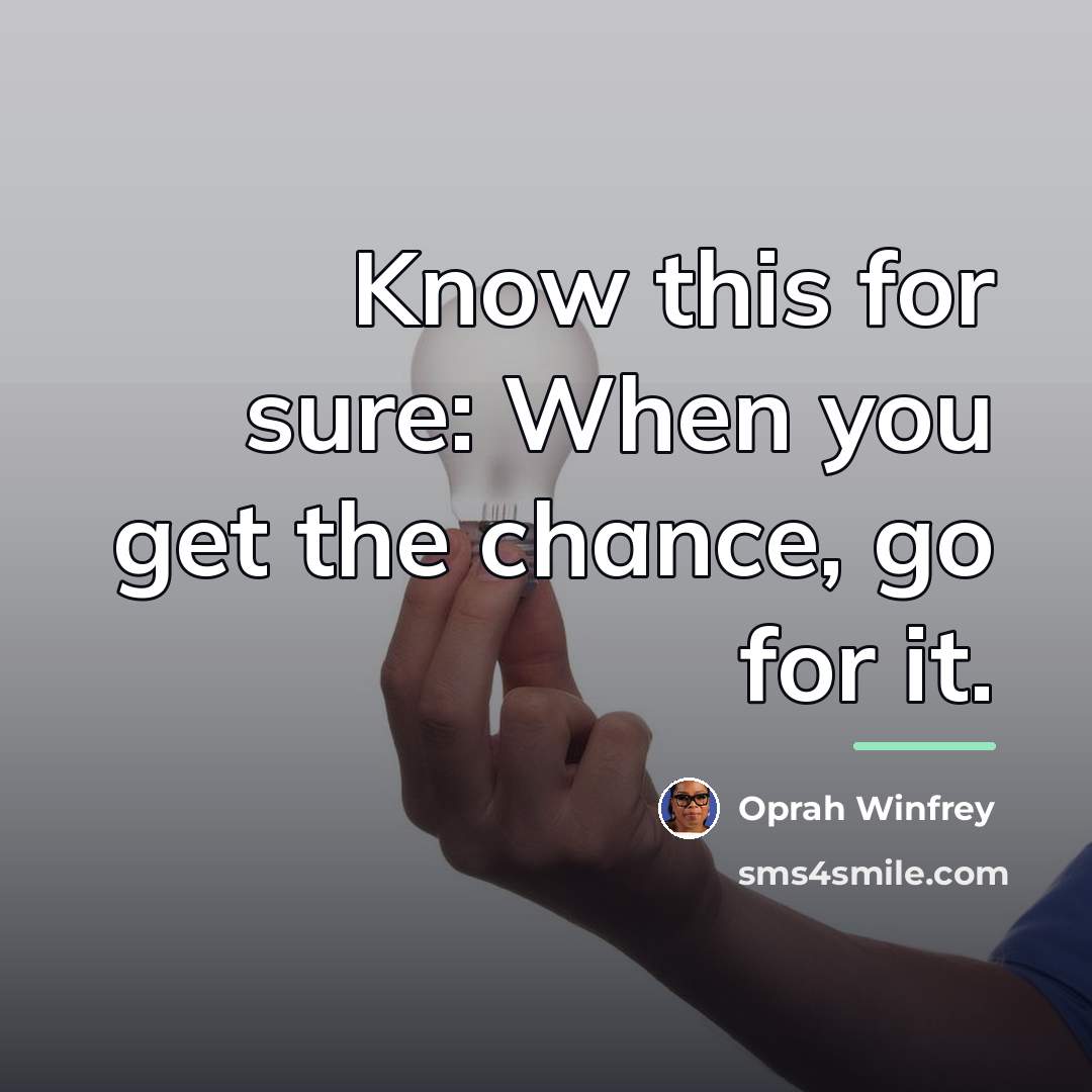 “Know this for sure: When you get the chance, go…” quote by Oprah Winfrey