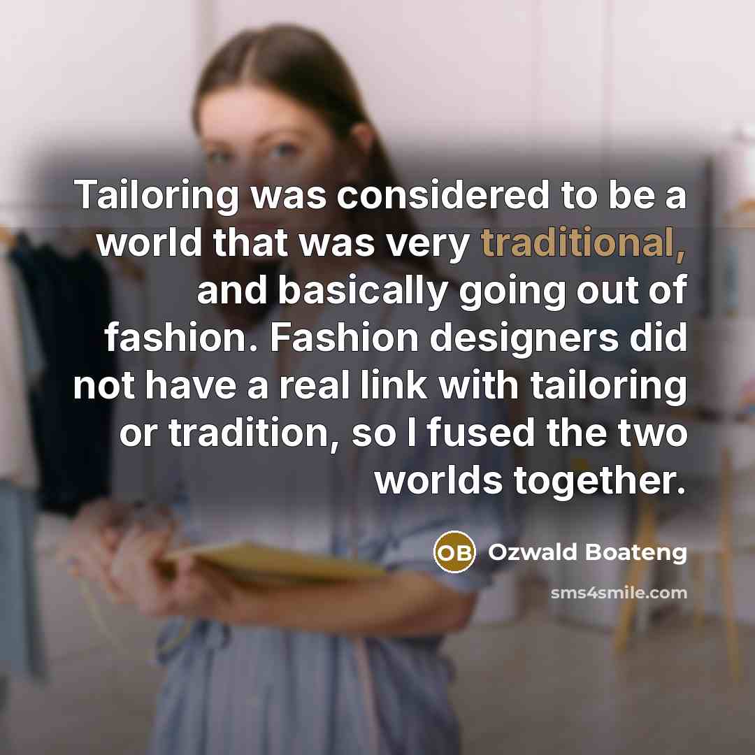 “Tailoring was considered to be a world that was very…” quote by Ozwald Boateng