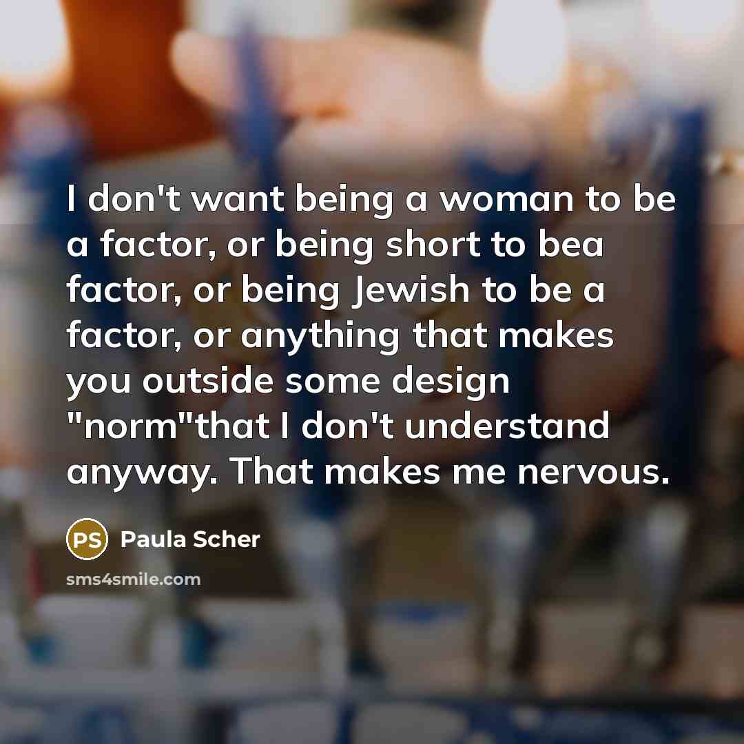 “I don't want being a woman to be a factor,…” quote by Paula Scher