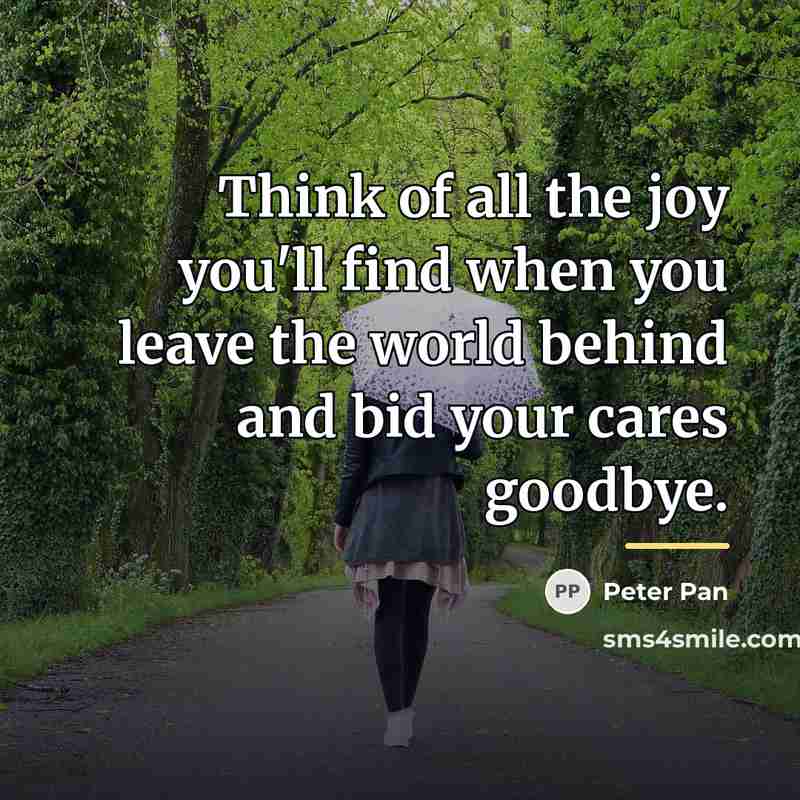 “Think of all the joy you'll find when you leave…” quote by Peter Pan