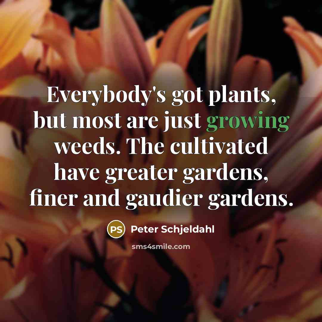“Everybody's got plants, but most are just growing weeds. The…” quote by Peter Schjeldahl
