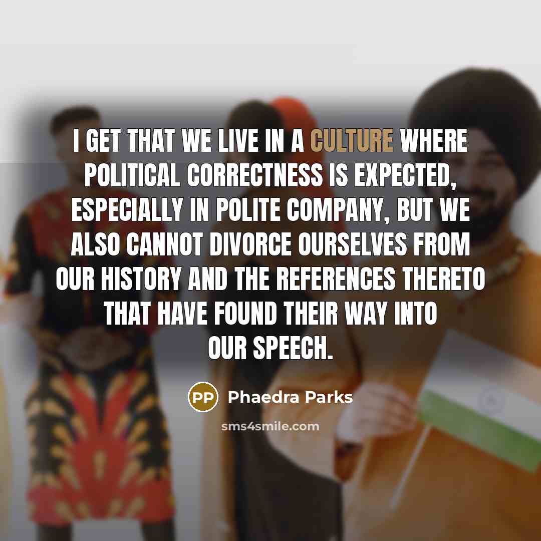 “I get that we live in a culture where political…” quote by Phaedra Parks