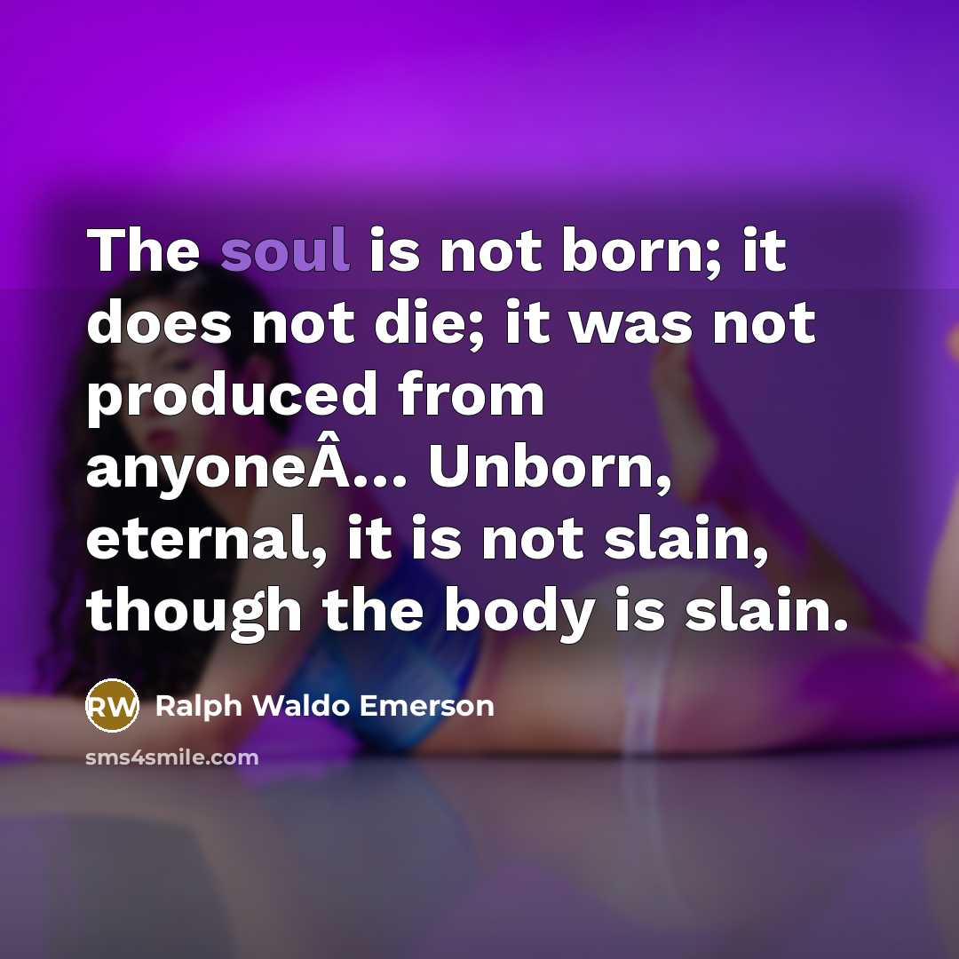 “The soul is not born; it does not die; it…” quote by Ralph Waldo Emerson