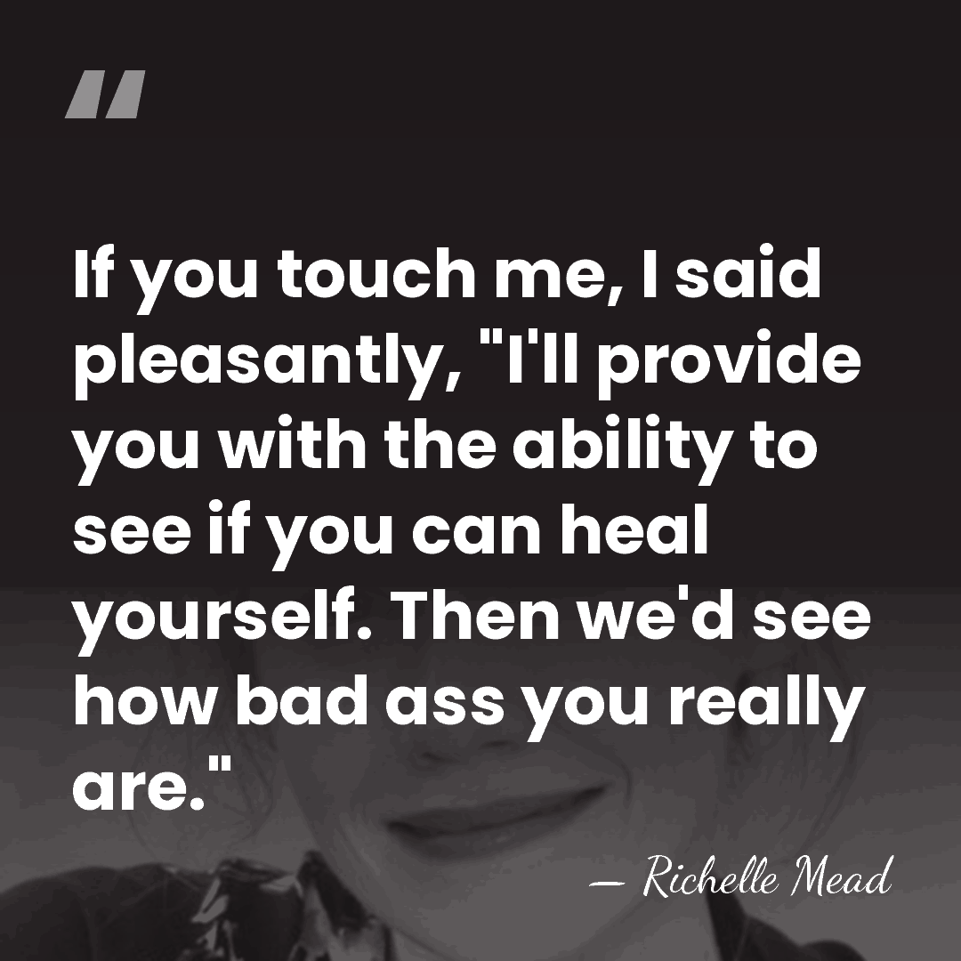 If you touch me, I said pleasantly, "I'll provide you with the&hellip; - Richelle Mead
