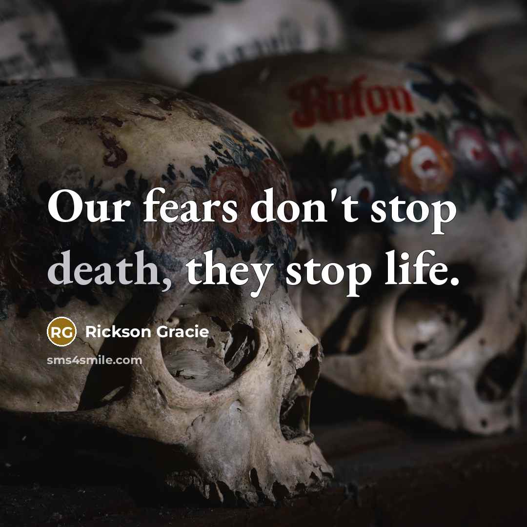 “Our fears don't stop death, they stop life.…” quote by Rickson Gracie