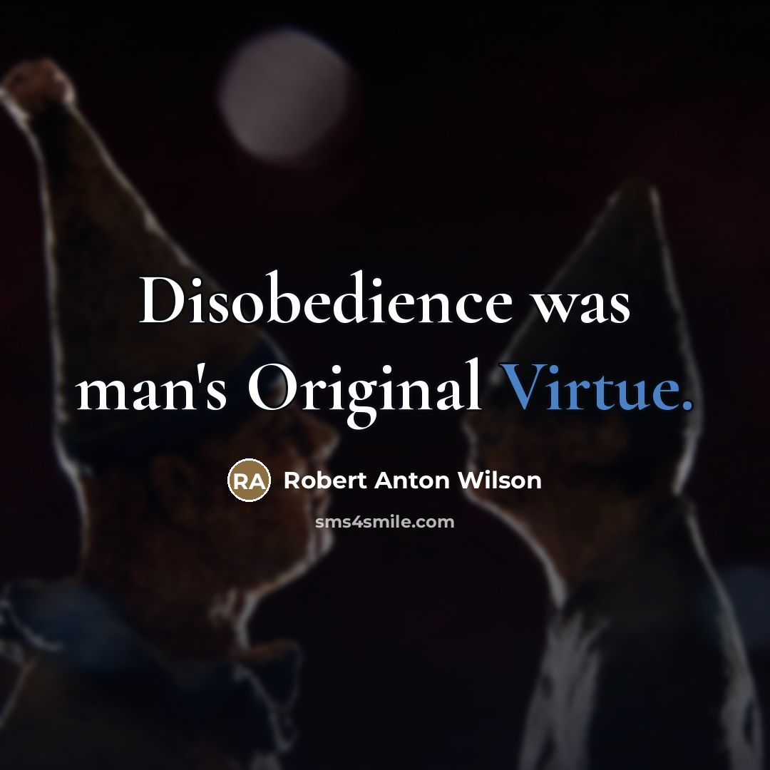“Disobedience was man's Original Virtue.…” quote by Robert Anton Wilson