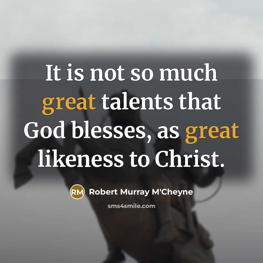 “It is not so much great talents that God blesses,…” quote by Robert Murray M'Cheyne