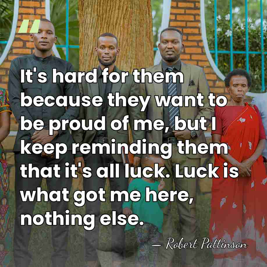 It's hard for them because they want to be proud of me,&hellip; - Robert Pattinson