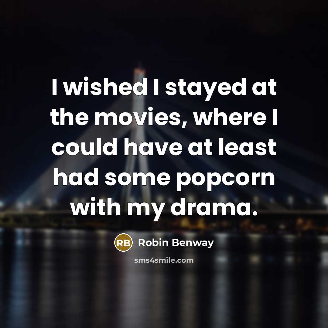 “I wished I stayed at the movies, where I could…” quote by Robin Benway