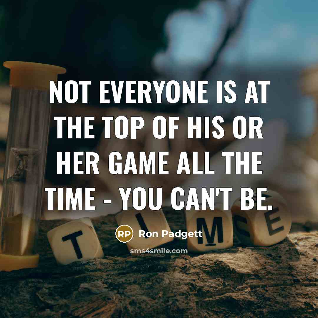“Not everyone is at the top of his or her…” quote by Ron Padgett
