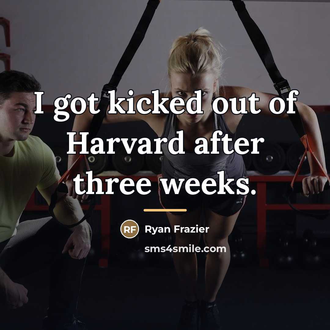 “I got kicked out of Harvard after three weeks.…” quote by Ryan Frazier