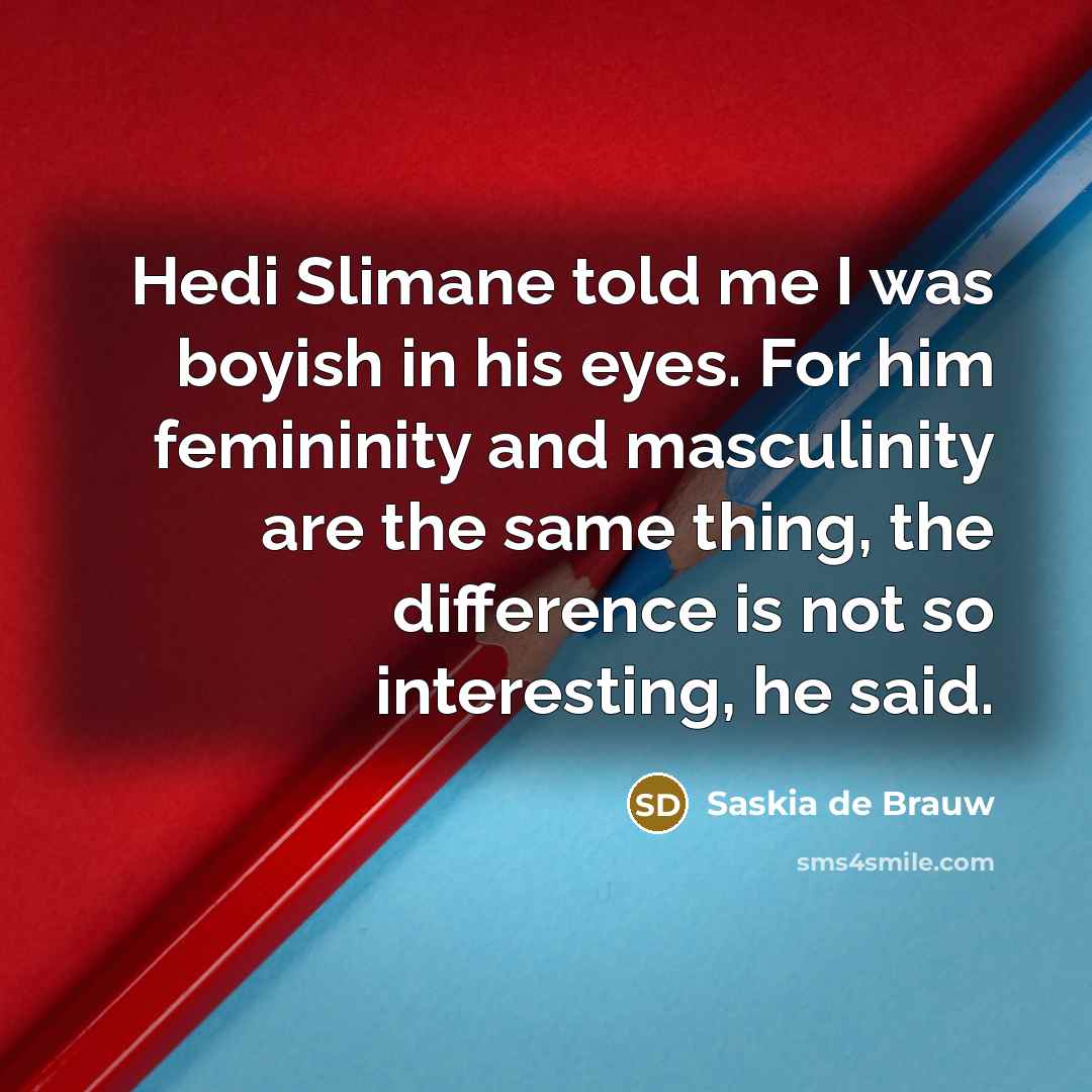 “Hedi Slimane told me I was boyish in his eyes.…” quote by Saskia de Brauw