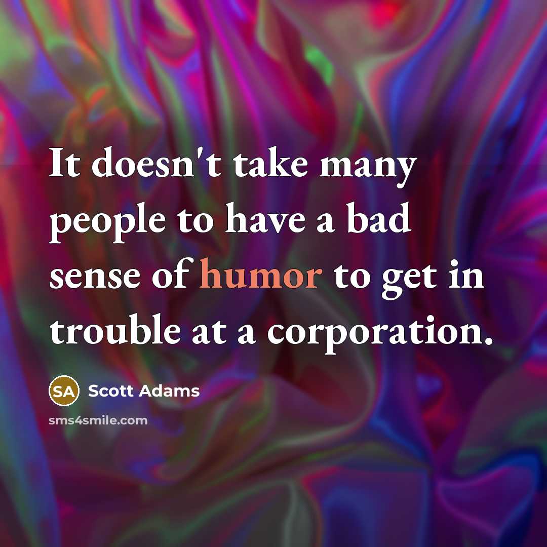 “It doesn't take many people to have a bad sense…” quote by Scott Adams