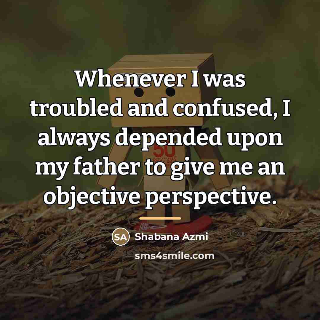 “Whenever I was troubled and confused, I always depended upon…” quote by Shabana Azmi