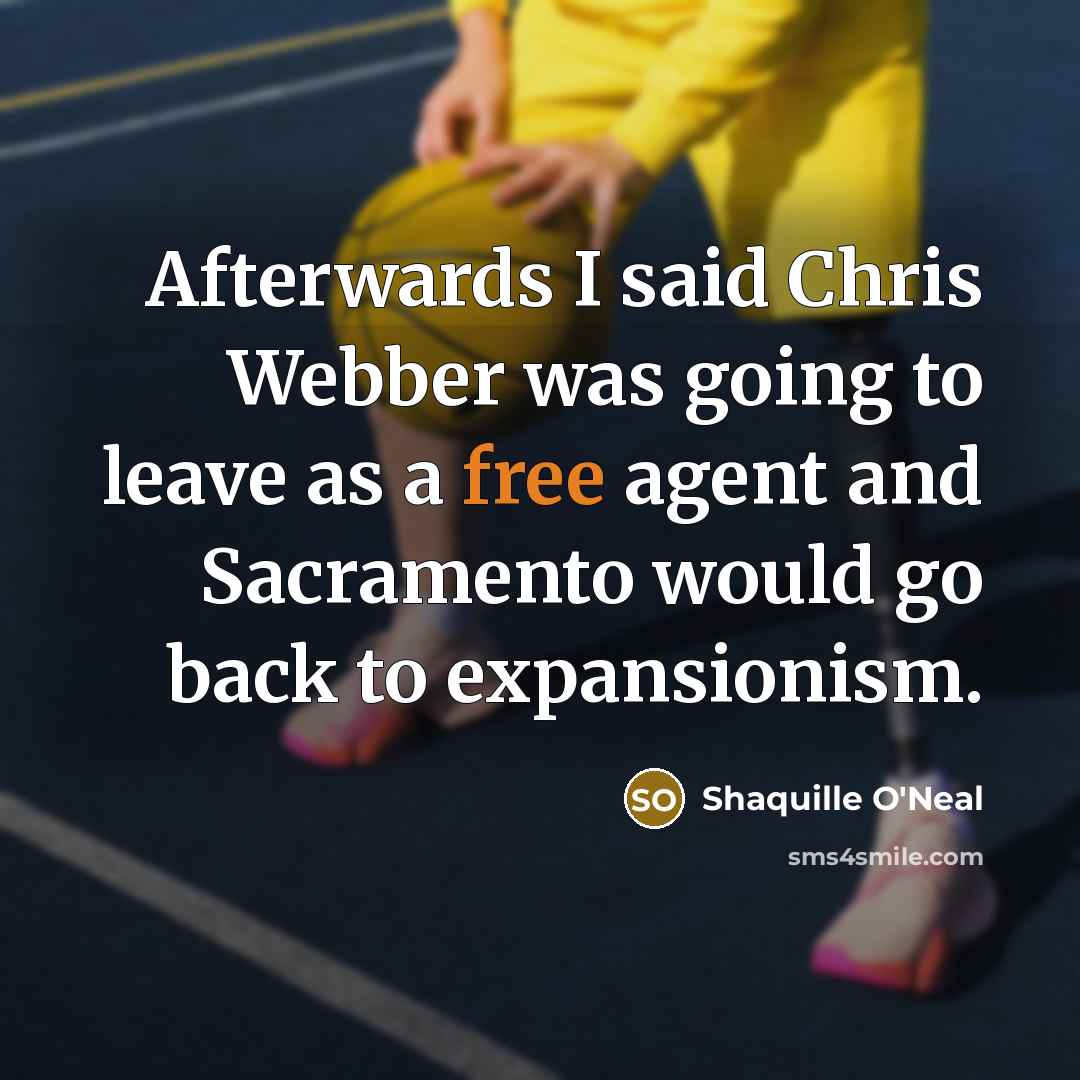 “Afterwards I said Chris Webber was going to leave as…” quote by Shaquille O'Neal