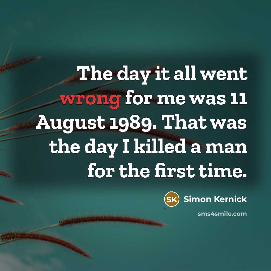 “The day it all went wrong for me was 11…” quote by Simon Kernick