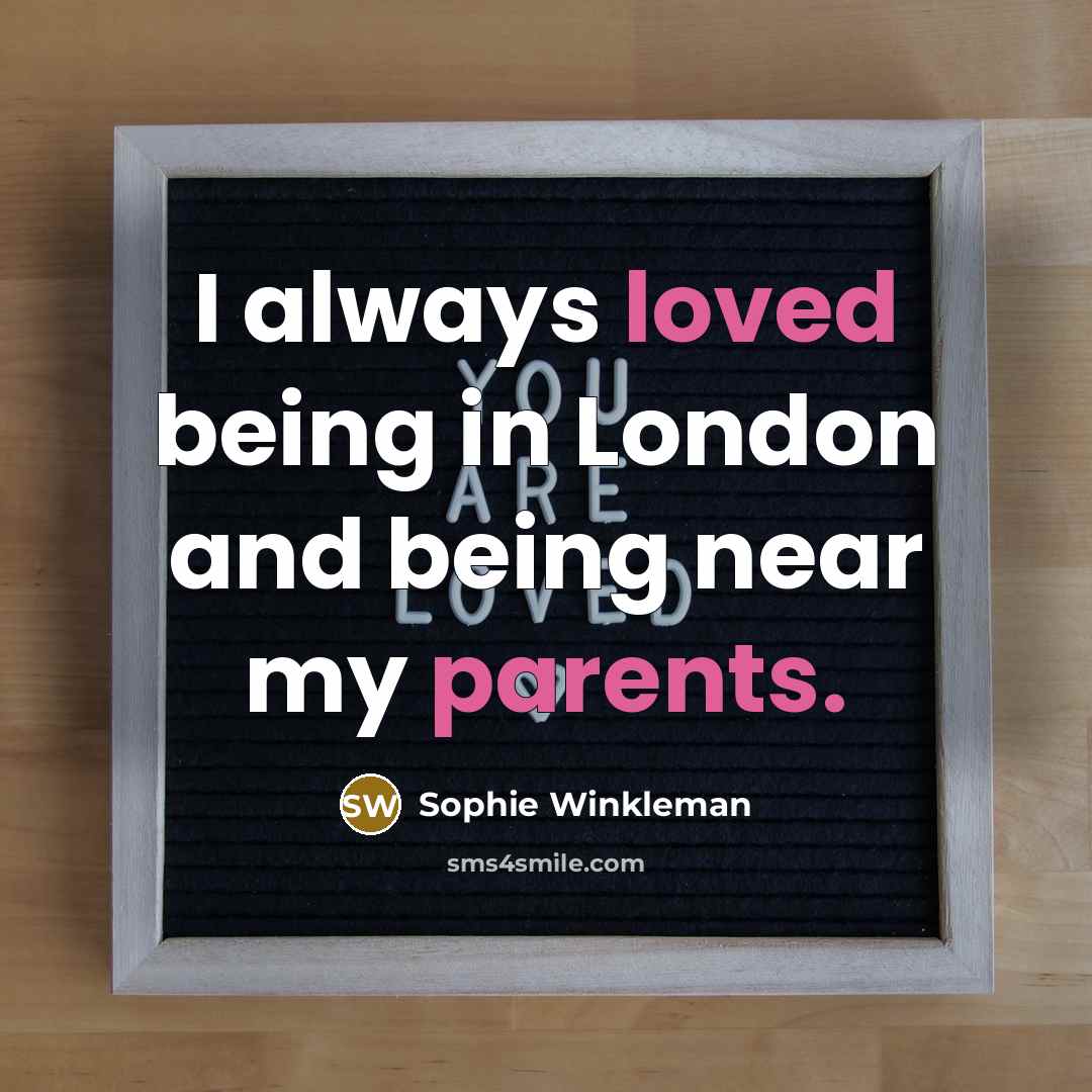 “I always loved being in London and being near my…” quote by Sophie Winkleman