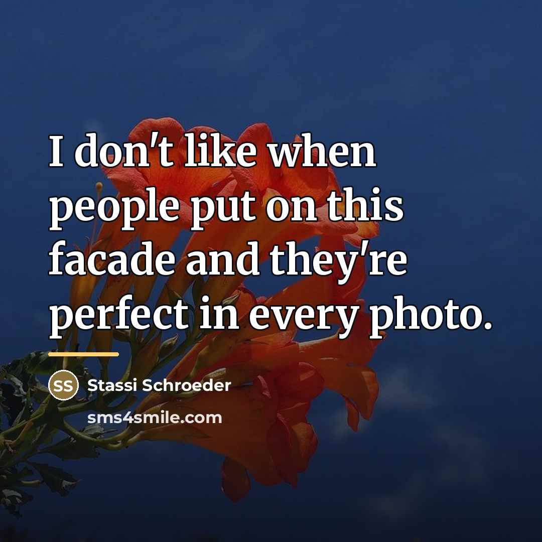 “I don't like when people put on this facade and…” quote by Stassi Schroeder