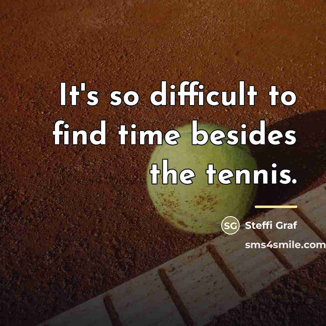 “It's so difficult to find time besides the tennis.…” quote by Steffi Graf