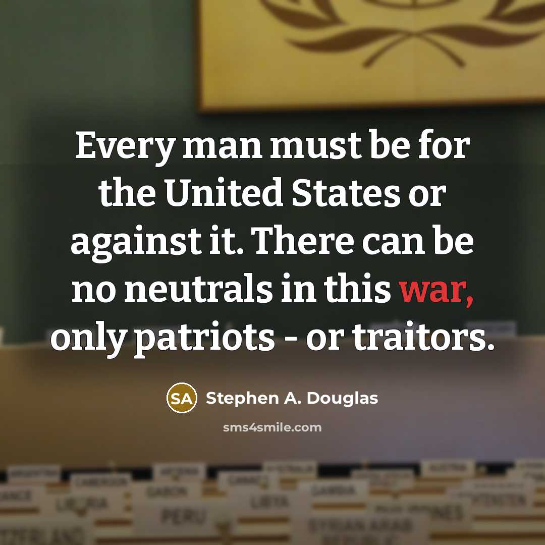 “Every man must be for the United States or against…” quote by Stephen A. Douglas