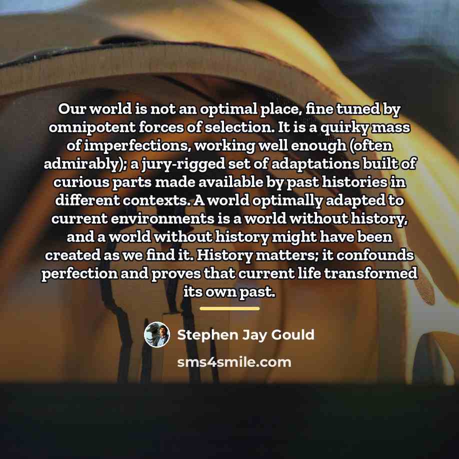 “Our world is not an optimal place, fine tuned by…” quote by Stephen Jay Gould
