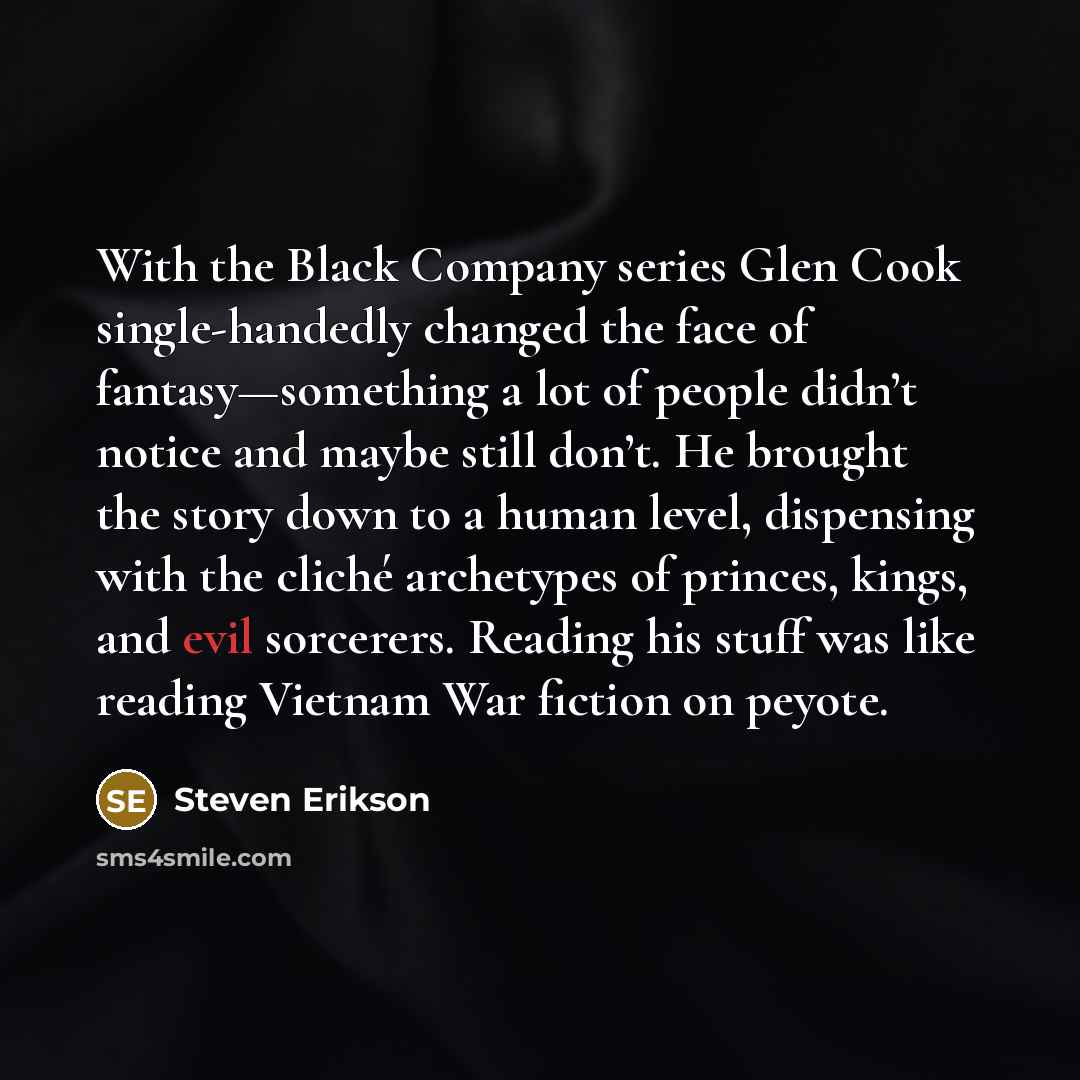 “With the Black Company series Glen Cook single-handedly changed the…” quote by Steven Erikson