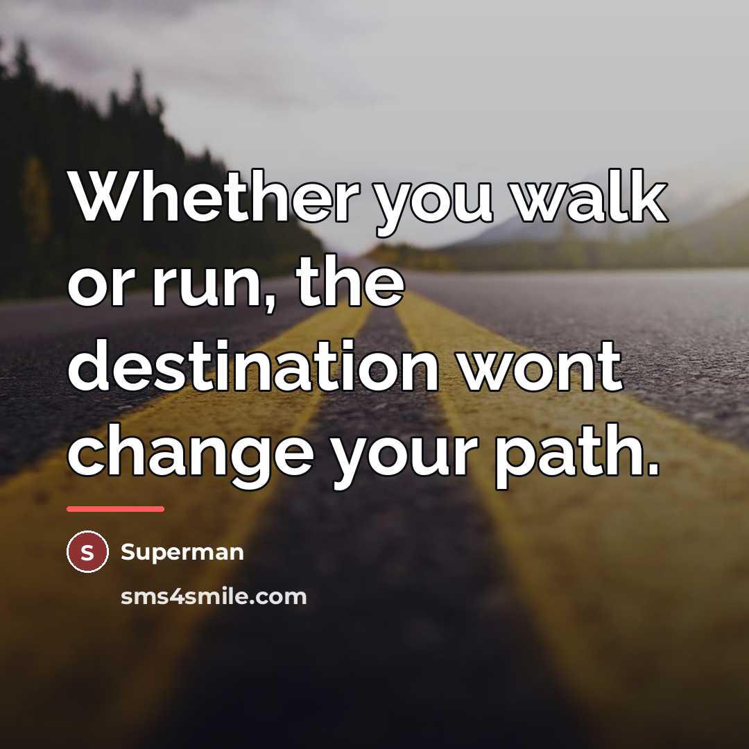 “Whether you walk or run, the destination wont change your…” quote by Superman