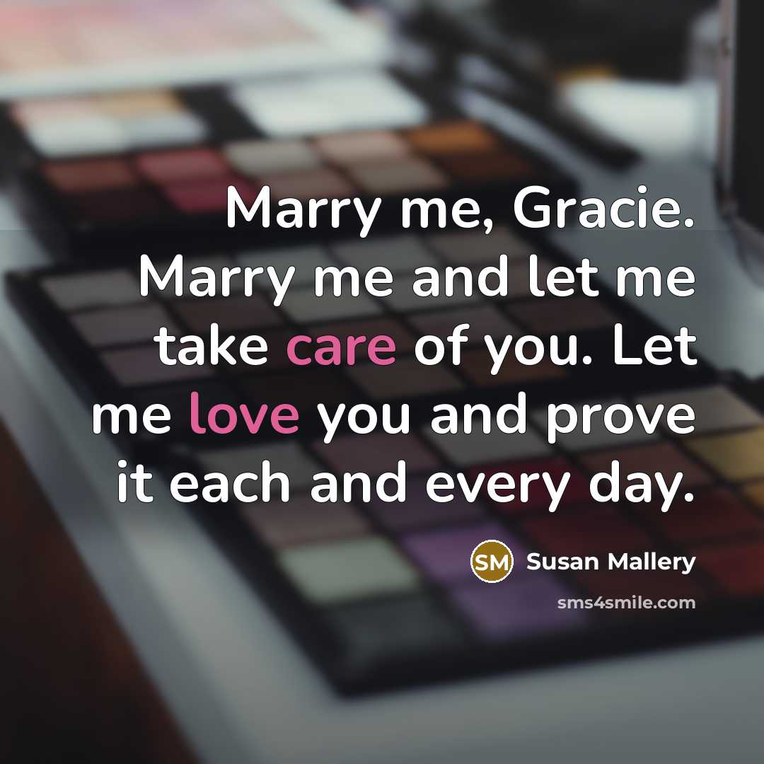 “Marry me, Gracie. Marry me and let me take care…” quote by Susan Mallery