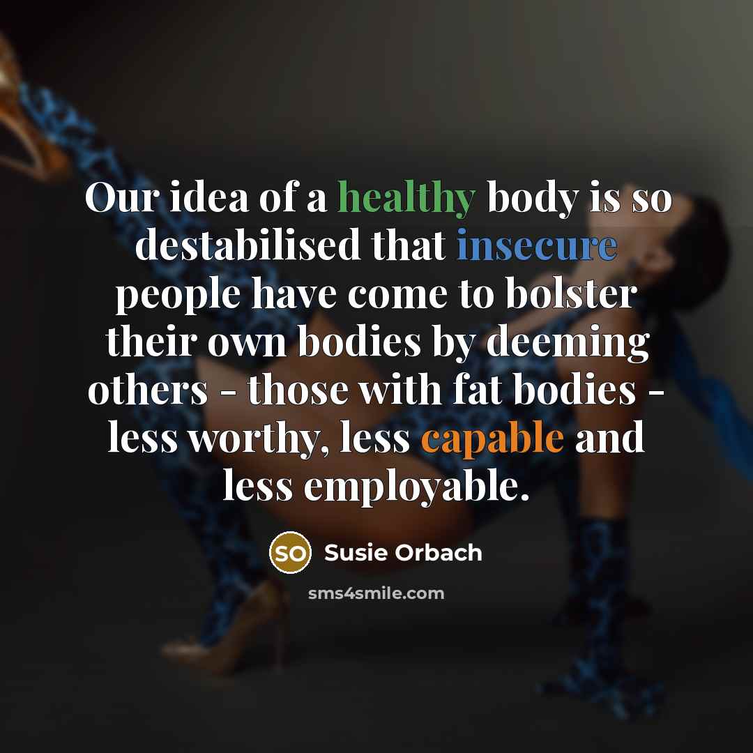 “Our idea of a healthy body is so destabilised that…” quote by Susie Orbach