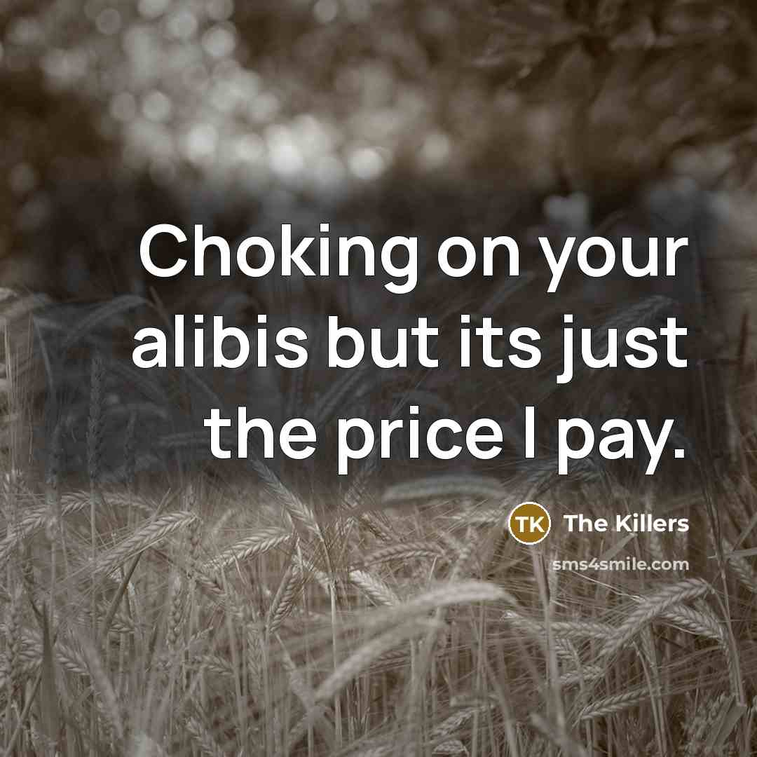 “Choking on your alibis but its just the price I…” quote by The Killers