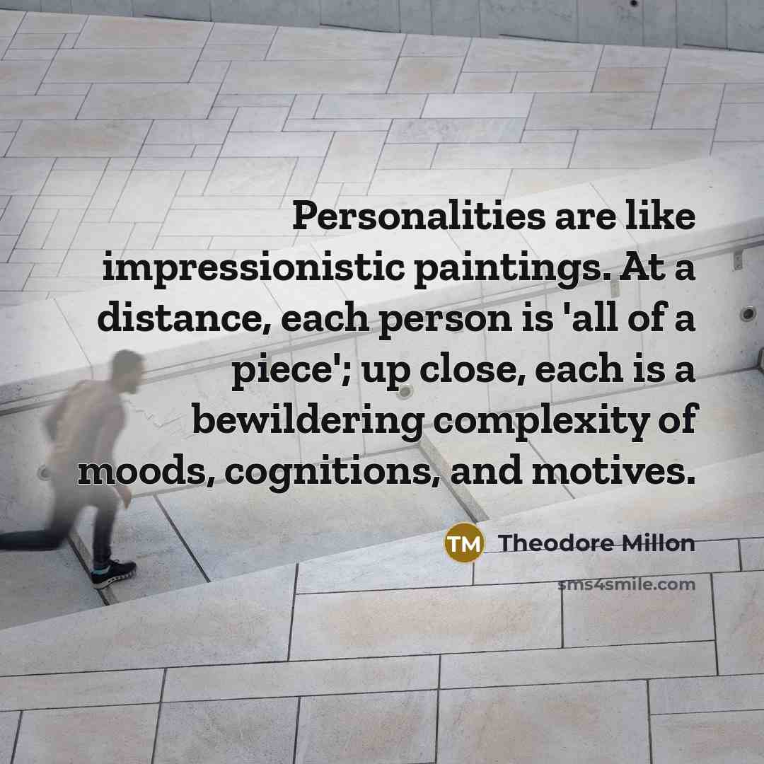 “Personalities are like impressionistic paintings. At a distance, each person…” quote by Theodore Millon