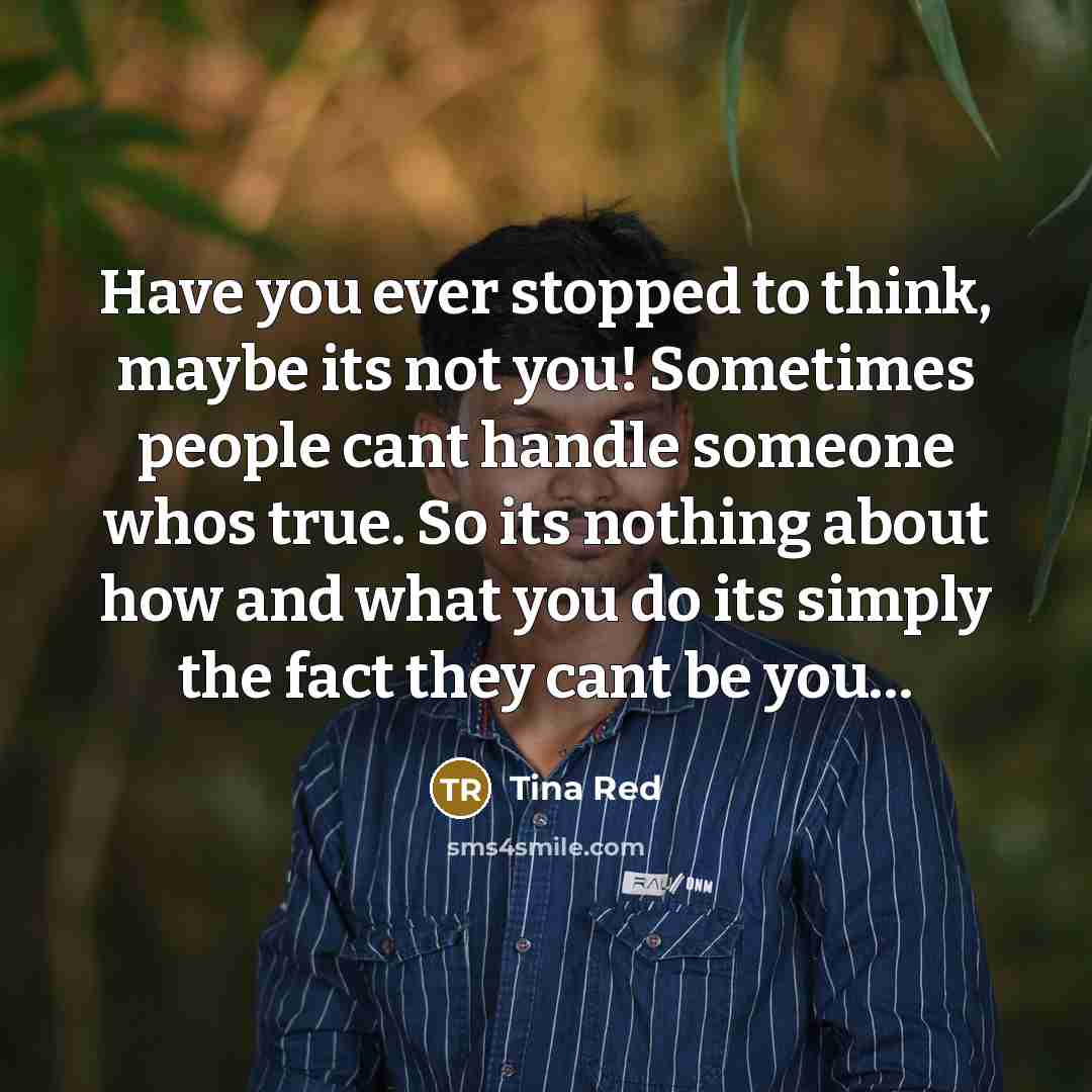 “Have you ever stopped to think, maybe its not you!…” quote by Tina Red