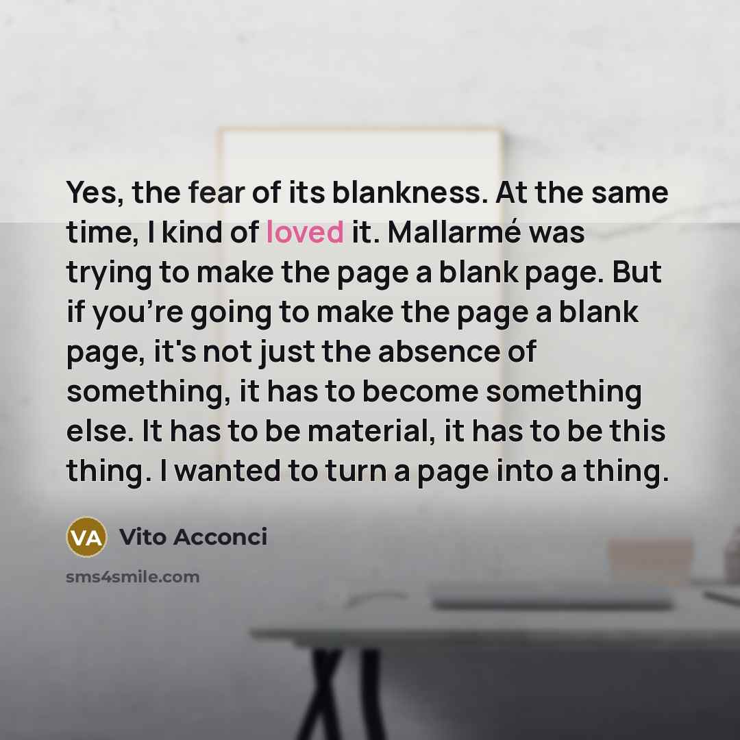 “Yes, the fear of its blankness. At the same time,…” quote by Vito Acconci
