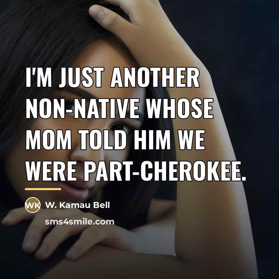 “I'm just another non-native whose mom told him we were…” quote by W. Kamau Bell