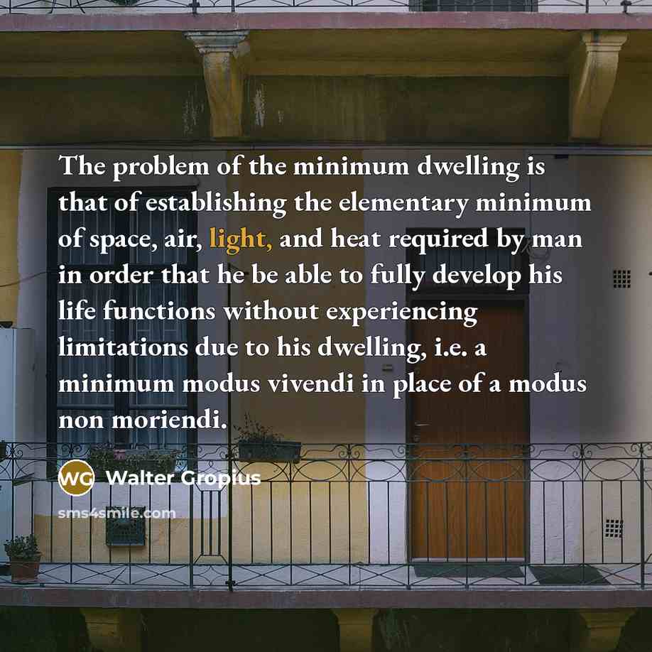 “The problem of the minimum dwelling is that of establishing…” quote by Walter Gropius