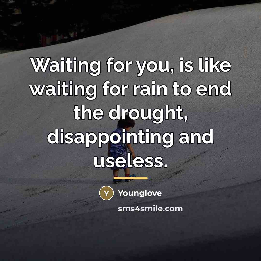 “Waiting for you, is like waiting for rain to end…” quote by Younglove