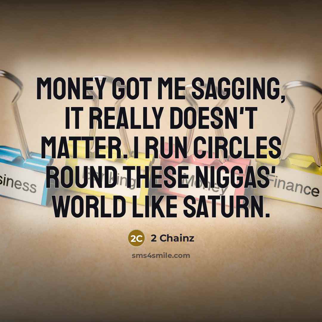 “Money got me sagging, it really doesn't matter. I run…” quote by 2 Chainz