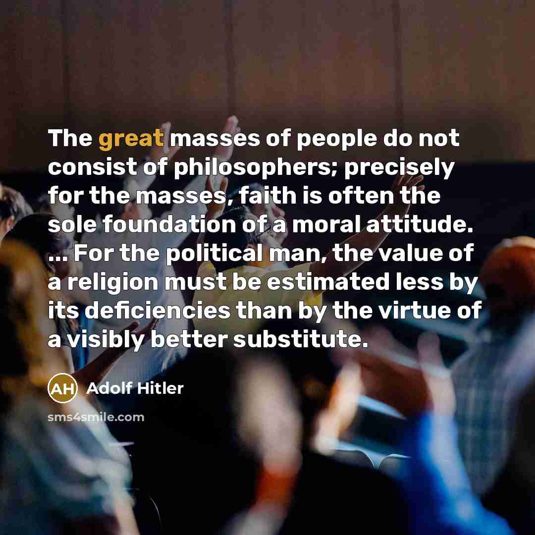 “The great masses of people do not consist of philosophers;…” quote by Adolf Hitler