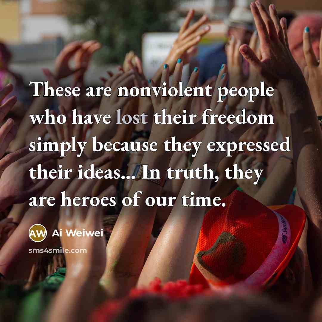 “These are nonviolent people who have lost their freedom simply…” quote by Ai Weiwei