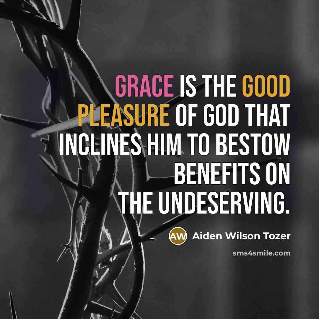 “Grace is the good pleasure of God that inclines him…” quote by Aiden Wilson Tozer