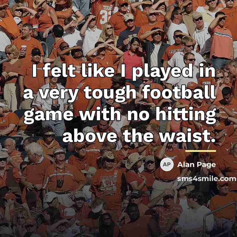 “I felt like I played in a very tough football…” quote by Alan Page